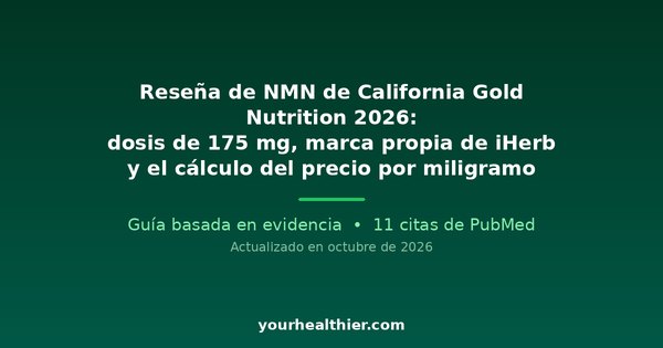 Reseña de NMN de California Gold Nutrition 2026: dosis de 175 mg, marca propia de iHerb y el cálculo del precio por miligramo