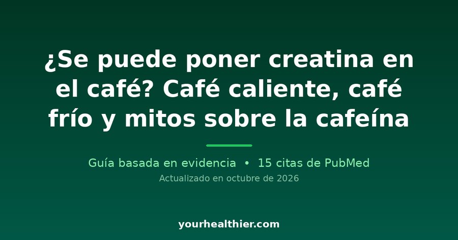 ¿Se puede poner creatina en el café? Café caliente, café frío y mitos sobre la cafeína