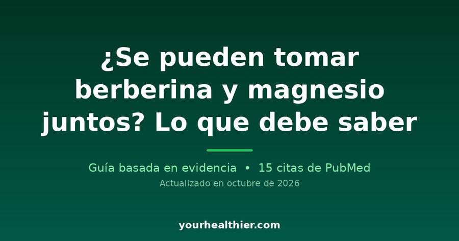 ¿Se pueden tomar berberina y magnesio juntos? Lo que debe saber