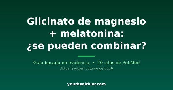 Glicinato de magnesio + melatonina: ¿se pueden combinar?