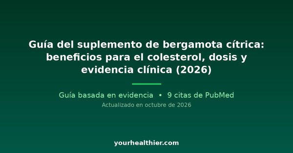 Guía del suplemento de bergamota cítrica: beneficios para el colesterol, dosis y evidencia clínica (2026)