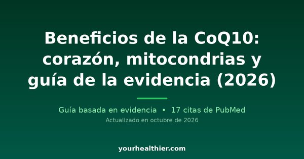 Beneficios de la CoQ10: corazón, mitocondrias y guía de la evidencia (2026)