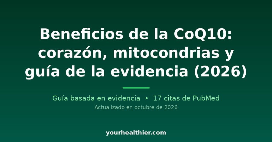 Beneficios de la CoQ10: corazón, mitocondrias y guía de la evidencia (2026)
