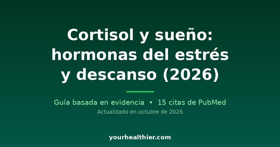 Cortisol y sueño: hormonas del estrés y descanso (2026)