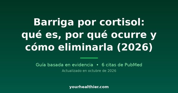 Barriga por cortisol: qué es, por qué ocurre y cómo eliminarla (2026)