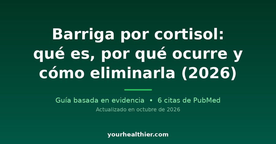 Barriga por cortisol: qué es, por qué ocurre y cómo eliminarla (2026)