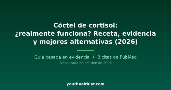 Cóctel de cortisol: ¿realmente funciona? Receta, evidencia y mejores alternativas (2026)