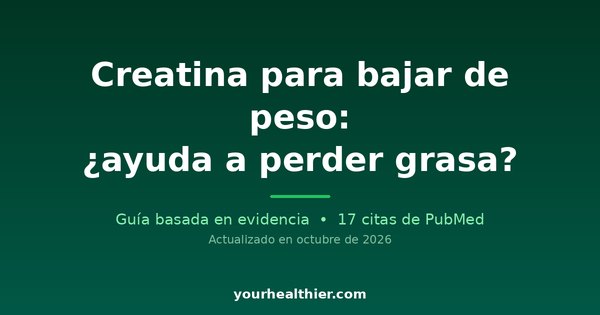 Creatina para bajar de peso: ¿ayuda a perder grasa?