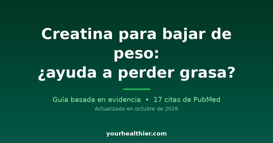 Creatina para bajar de peso: ¿ayuda a perder grasa?