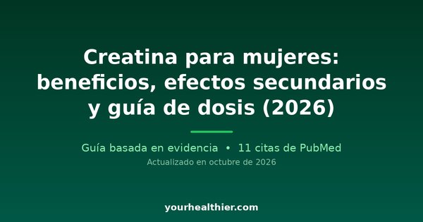 Creatina para mujeres: beneficios, efectos secundarios y guía de dosis (2026)