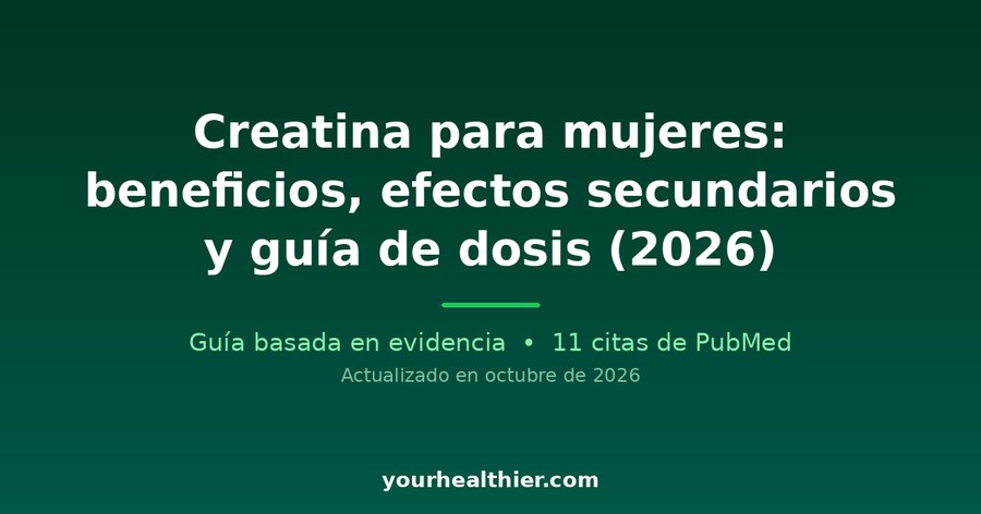 Creatina para mujeres: beneficios, efectos secundarios y guía de dosis (2026)