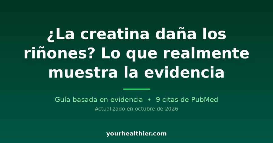 ¿La creatina daña los riñones? Lo que realmente muestra la evidencia