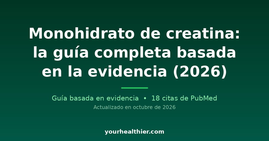 Monohidrato de creatina: la guía completa basada en la evidencia (2026)