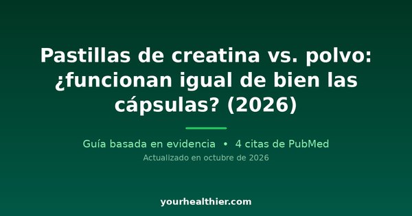 Pastillas de creatina vs. polvo: ¿funcionan igual de bien las cápsulas? (2026)