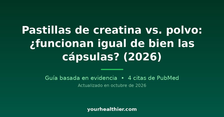 Pastillas de creatina vs. polvo: ¿funcionan igual de bien las cápsulas? (2026)