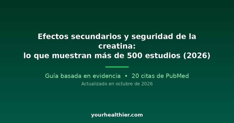 Efectos secundarios y seguridad de la creatina: lo que muestran más de 500 estudios (2026)