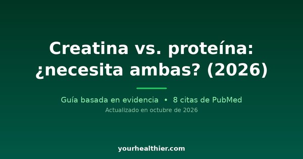 Creatina vs. proteína: ¿necesita ambas? (2026)