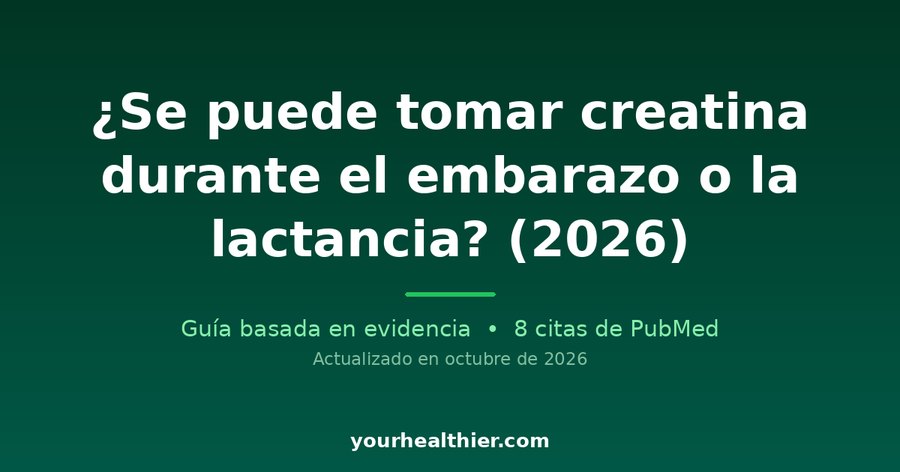 ¿Se puede tomar creatina durante el embarazo o la lactancia? (2026)