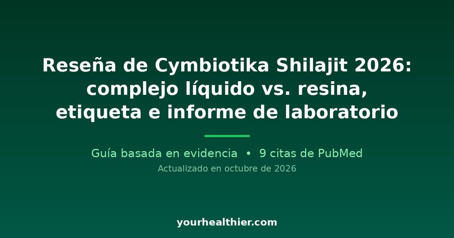 Reseña de Cymbiotika Shilajit 2026: complejo líquido vs. resina, etiqueta e informe de laboratorio