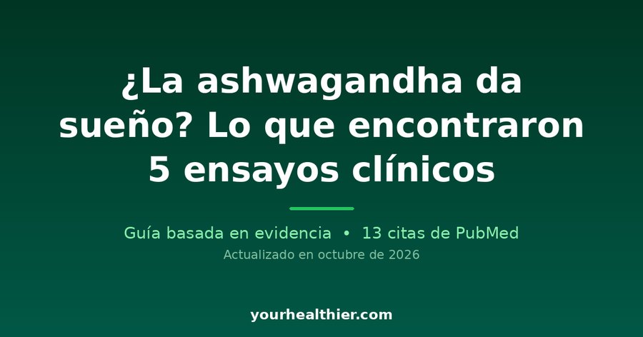 ¿La ashwagandha da sueño? Lo que encontraron 5 ensayos clínicos