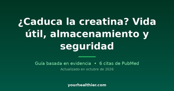 ¿Caduca la creatina? Vida útil, almacenamiento y seguridad