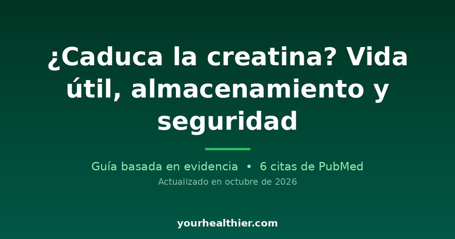 ¿Caduca la creatina? Vida útil, almacenamiento y seguridad