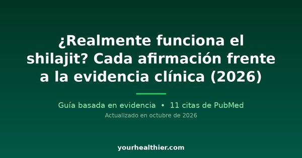 ¿Realmente funciona el shilajit? Cada afirmación frente a la evidencia clínica (2026)