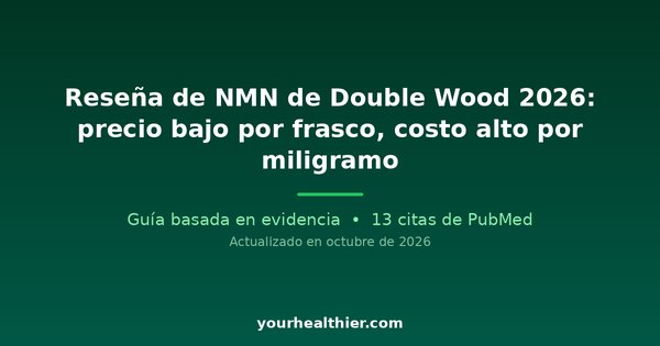 Reseña de NMN de Double Wood 2026: precio bajo por frasco, costo alto por miligramo