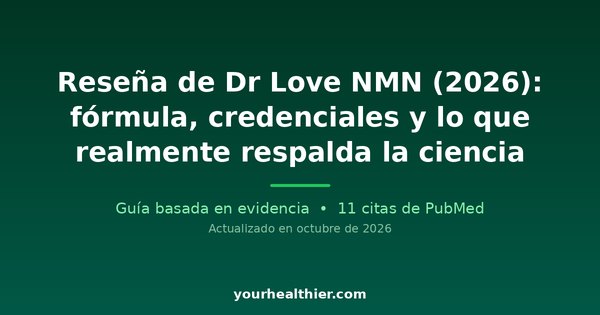 Reseña de Dr Love NMN (2026): fórmula, credenciales y lo que realmente respalda la ciencia