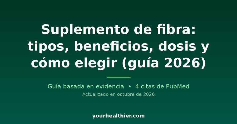 Suplemento de fibra: tipos, beneficios, dosis y cómo elegir (guía 2026)
