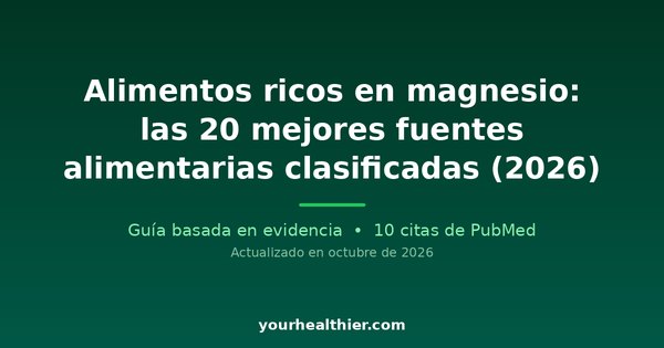 Alimentos ricos en magnesio: las 20 mejores fuentes alimentarias clasificadas (2026)