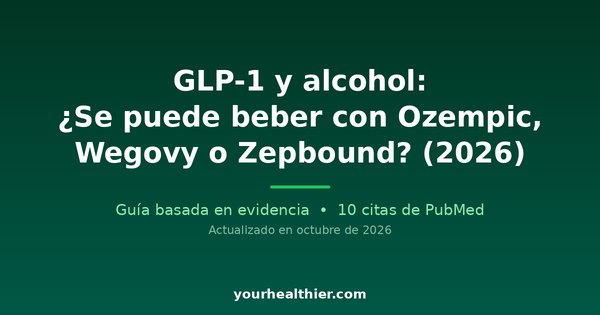 GLP-1 y alcohol: ¿Se puede beber con Ozempic, Wegovy o Zepbound? (2026)