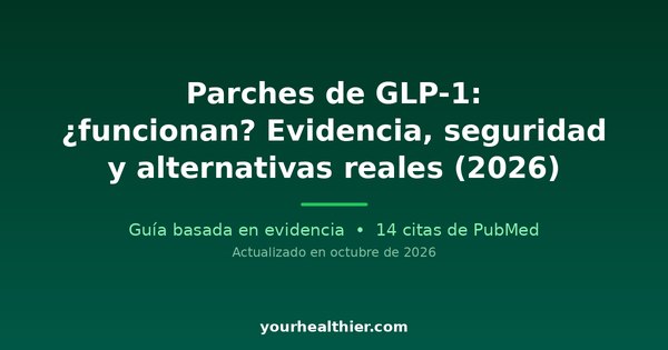Parches de GLP-1: ¿funcionan? Evidencia, seguridad y alternativas reales (2026)