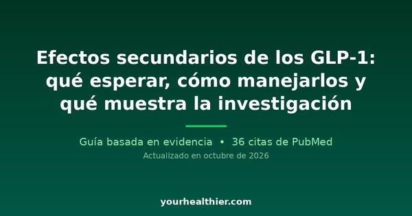 Efectos secundarios de los GLP-1: qué esperar, cómo manejarlos y qué muestra la investigación