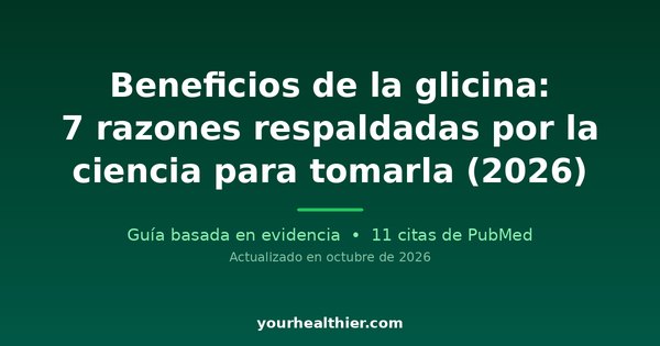 Beneficios de la glicina: 7 razones respaldadas por la ciencia para tomarla (2026)