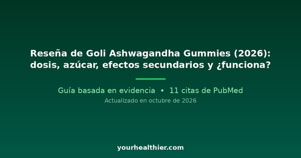 Reseña de Goli Ashwagandha Gummies (2026): dosis, azúcar, efectos secundarios y ¿funciona?