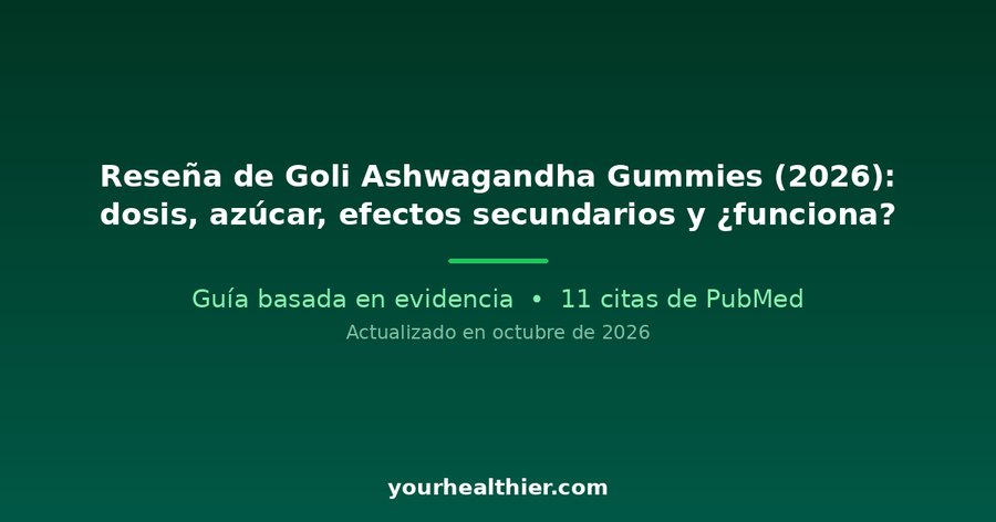 Reseña de Goli Ashwagandha Gummies (2026): dosis, azúcar, efectos secundarios y ¿funciona?