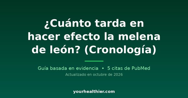 ¿Cuánto tarda en hacer efecto la melena de león? (Cronología)