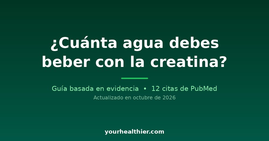 ¿Cuánta agua debes beber con la creatina?
