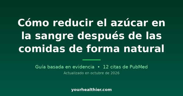 Cómo reducir el azúcar en la sangre después de las comidas de forma natural