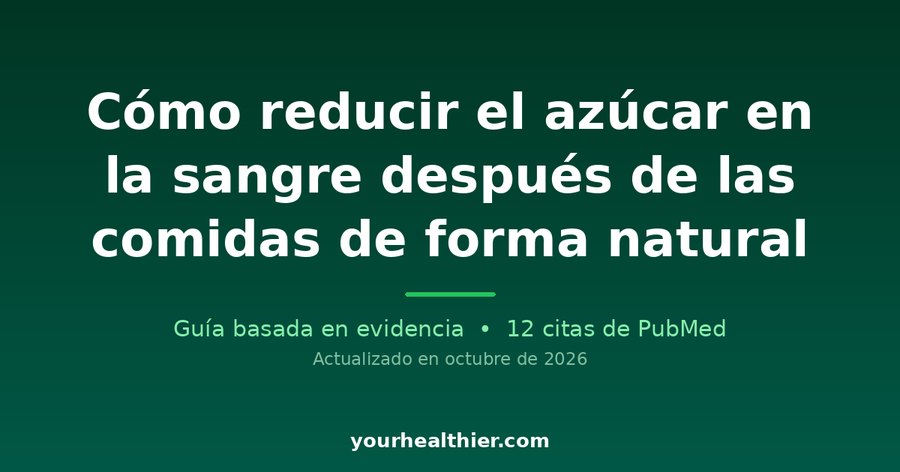 Cómo reducir el azúcar en la sangre después de las comidas de forma natural
