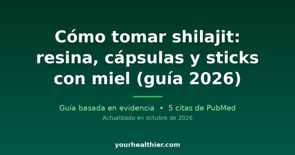 Cómo tomar shilajit: resina, cápsulas y sticks con miel (guía 2026)