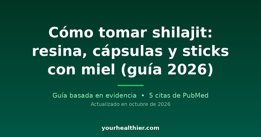 Cómo tomar shilajit: resina, cápsulas y sticks con miel (guía 2026)