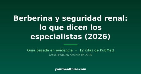 Berberina y seguridad renal: lo que dicen los especialistas (2026)