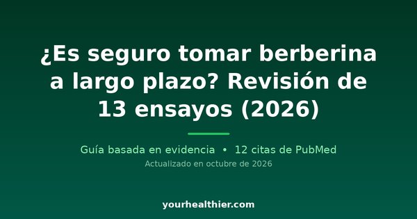 ¿Es seguro tomar berberina a largo plazo? Revisión de 13 ensayos (2026)