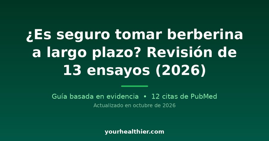 ¿Es seguro tomar berberina a largo plazo? Revisión de 13 ensayos (2026)