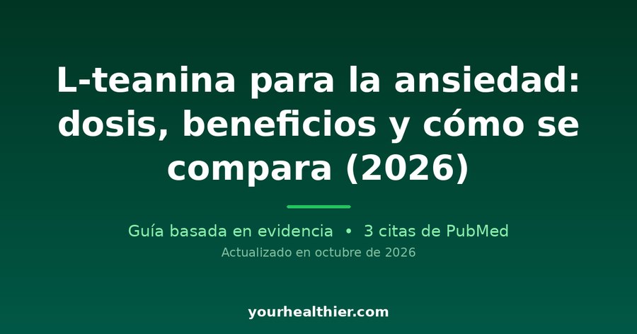 L-teanina para la ansiedad: dosis, beneficios y cómo se compara (2026)