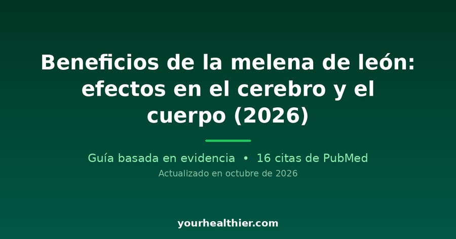 Beneficios de la melena de león: efectos en el cerebro y el cuerpo (2026)