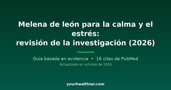 Melena de león para la calma y el estrés: revisión de la investigación (2026)