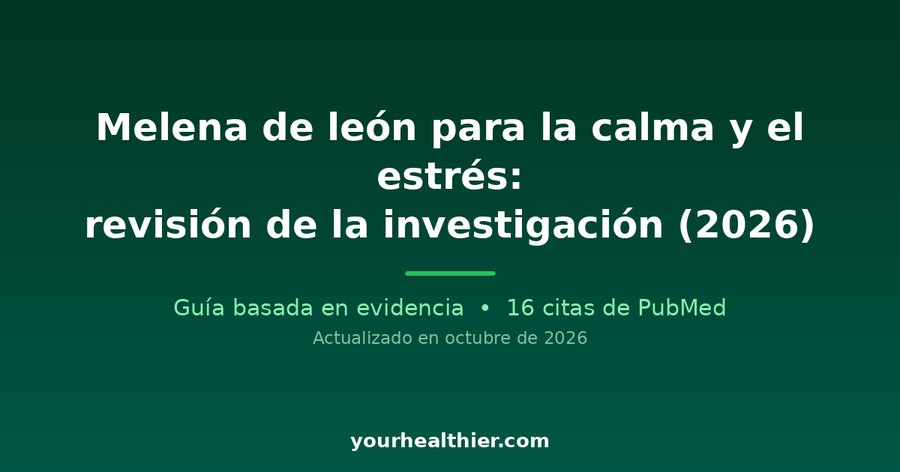 Melena de león para la calma y el estrés: revisión de la investigación (2026)